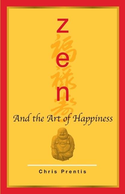 Zen and the Art of Happiness, Chris Prentiss - Paperback - 9781760790592