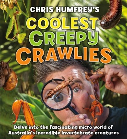 Chris Humfrey's Coolest Creepy Crawlies, Chris Humfrey - Gebonden - 9781760794453
