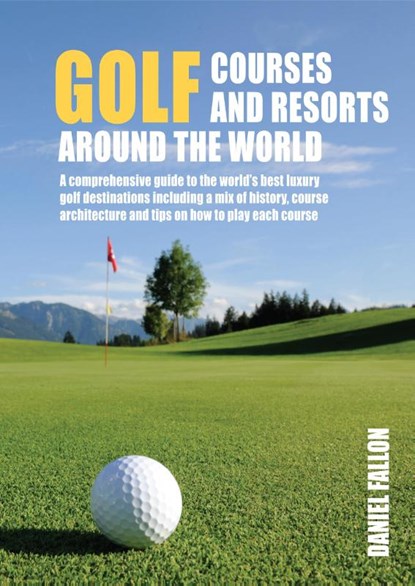 Golf Courses and Resorts around the World, Daniel Fallon - Gebonden - 9781760794699