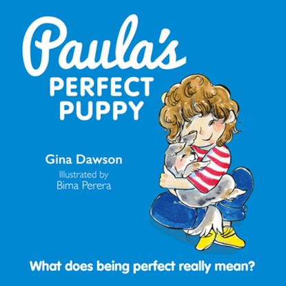 Paula's Perfect Puppy: What Does Being Perfect Really Mean?, Gina Dawson - Gebonden - 9781760796822