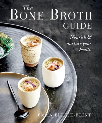 The Bone Broth Guide, Emma Ellice-Flint - Paperback - 9781760798734