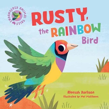 Endangered Animal Tales 3: Rusty, the Rainbow Bird, Aleesah Darlison - Gebonden - 9781760899240