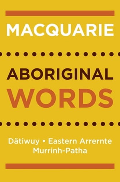 Macquarie Aboriginal Words, Macquarie Dictionary ; Merrkiyawuy Ganambarr ; John Henderson ; Veronica Dobson ; Michael Walsh - Ebook - 9781760980689