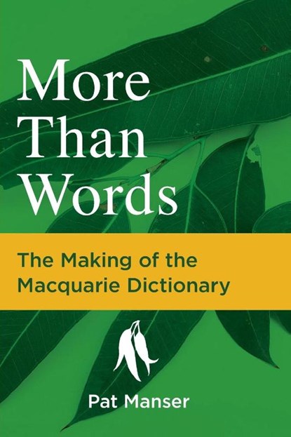 More Than Words: The Making of the Macquarie Dictionary, Pat Manser - Paperback - 9781760981105