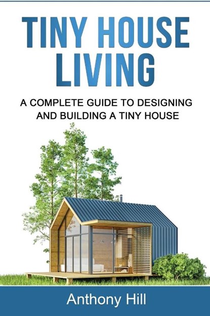 Tiny House Living, Anthony Hill - Paperback - 9781761037313