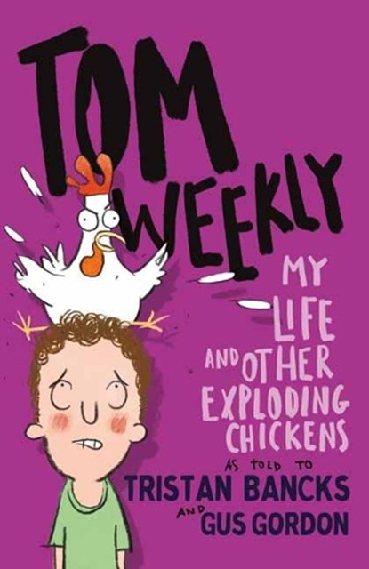 Tom Weekly 4: My Life and Other Exploding Chickens, Tristan Bancks ; Gus Gordon - Paperback - 9781761042713