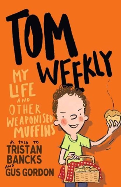 Tom Weekly 5: My Life and Other Weaponised Muffins, Tristan Bancks ; Gus Gordon - Paperback - 9781761042720