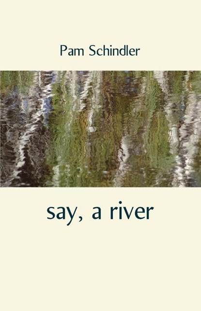 say, a river, Pam Schindler - Paperback - 9781761094965