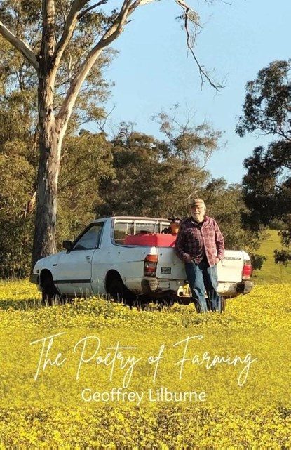 The Poetry of Farming, Geoffrey Lilburne - Paperback - 9781761096501