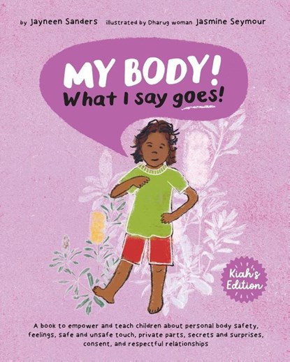 My Body! What I Say Goes! Kiah's Edition, Jayneen Sanders - Paperback - 9781761160387