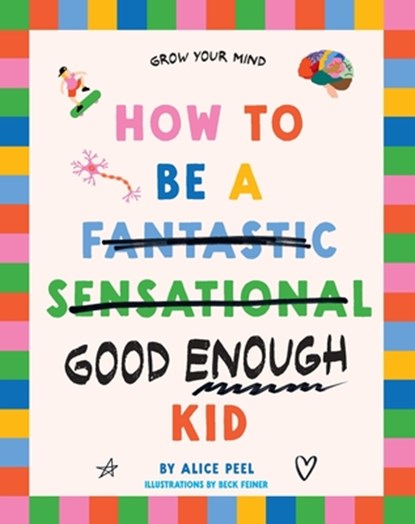 How to Be a (fantastic Sensational) Good Enough Kid, Alice Peel - Paperback - 9781761170188