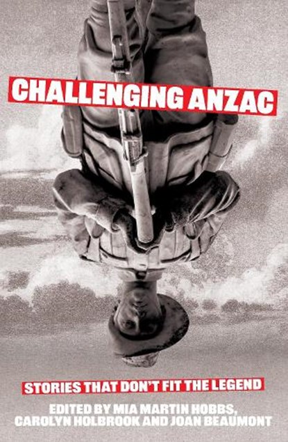 Challenging Anzac, Mia Martin Hobbs ; Carolyn Holbrook ; Joan Beaumont - Paperback - 9781761170706