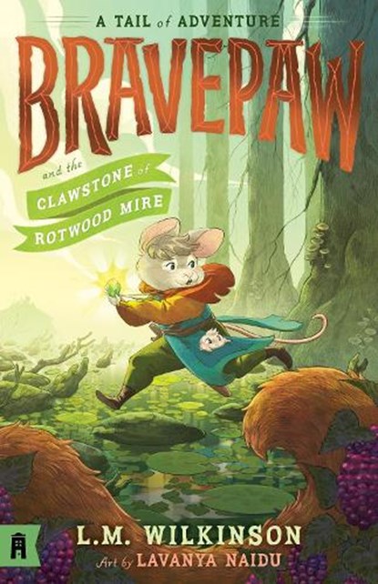 Bravepaw and the Clawstone of Rotwood Mire: Bravepaw 2, L.M. Wilkinson - Paperback - 9781761180569