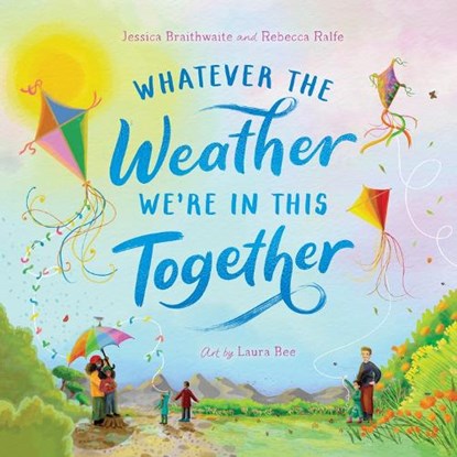 Whatever the Weather We're in This Together, Jessica Braithwaite ; Rebecca Ralfe - Paperback - 9781761182587