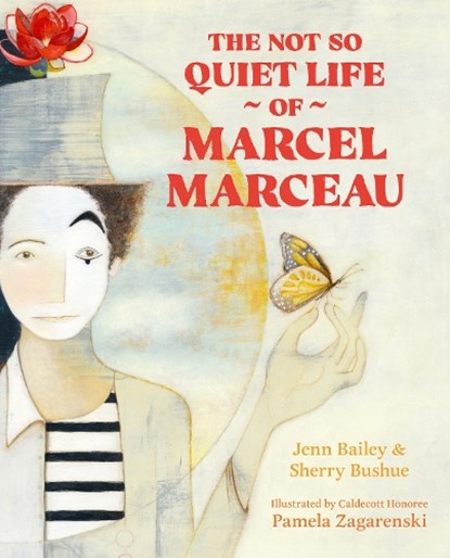 The Not So Quiet Life of Marcel Marceau, Sherry Bushue ; Jenn Bailey - Gebonden - 9781761182945