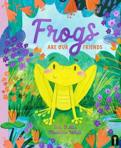 Frogs Are Our Friends, Toni D'Alia - Gebonden - 9781761212987