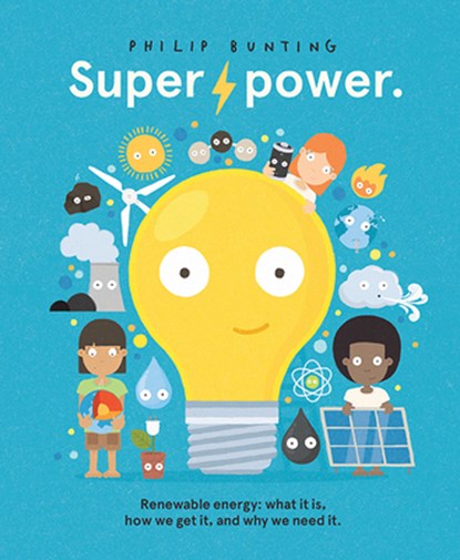 Super Power: Renewable Energy: What It Is, How We Get It, and Why We Need It, Philip Bunting - Gebonden - 9781761213441