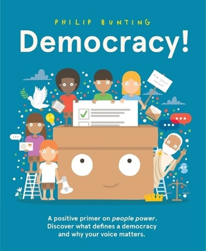 Democracy!: A Positive Primer on People Power. Discover What Defines a Democracy and Why Your Voice Matters., Philip Bunting - Gebonden - 9781761214134