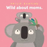 Wild about Moms - Philip Bunting - 9781761217012