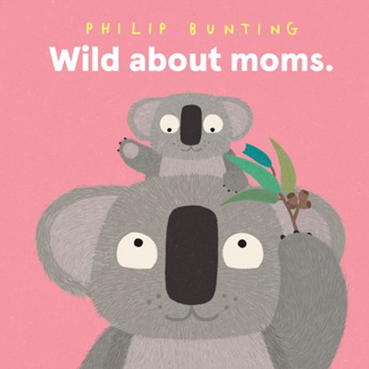 Wild about Moms, Philip Bunting - Gebonden - 9781761217012