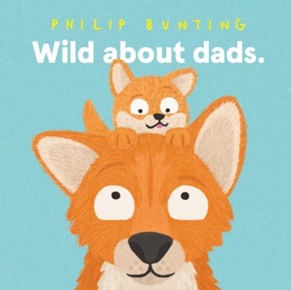 Wild about Dads, Philip Bunting - Gebonden - 9781761217029