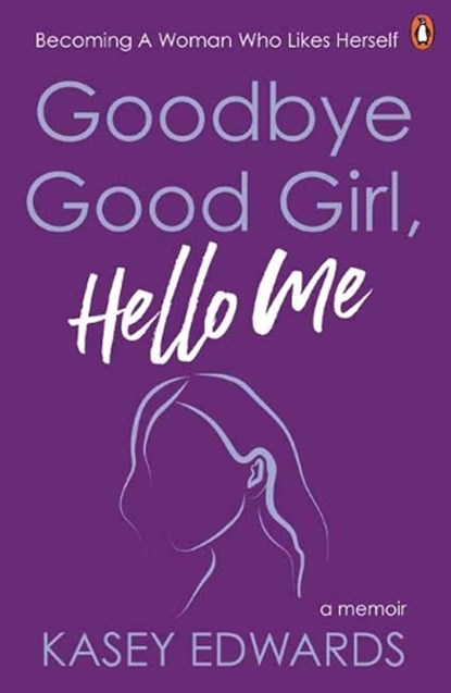 Goodbye Good Girl, Hello Me, Kasey Edwards - Paperback - 9781761347658