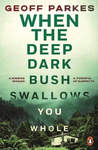 When the Deep, Dark Bush Swallows You Whole, Geoff Parkes - Paperback - 9781761356797