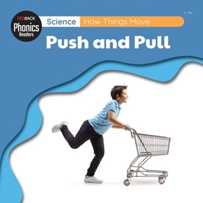 Science: How Things Move - Push And Pull, L. Tan - Paperback - 9781761406409