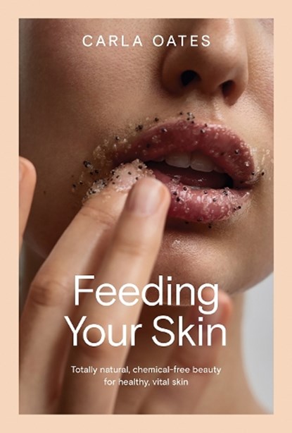 Feeding Your Skin, Carla Oates - Gebonden - 9781761450624