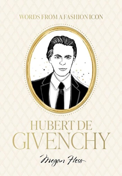 Words from a Fashion Icon: Hubert de Givenchy, Megan Hess - Gebonden - 9781761452581
