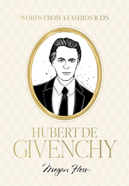 Words from a Fashion Icon: Hubert de Givenchy, Megan Hess - Gebonden - 9781761452581