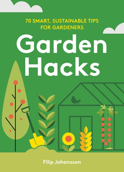 Garden Hacks, Filip Johansson - Gebonden - 9781761500152