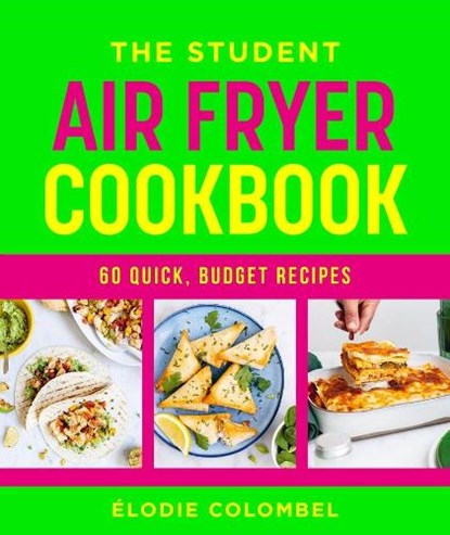 The Student Air Fryer Cookbook, Elodie Colombel - Paperback - 9781761501074