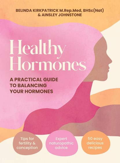 Healthy Hormones, Belinda Kirkpatrick ; Ainsley Johnstone - Paperback - 9781761501388