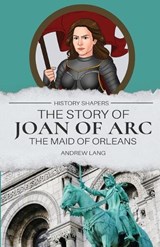 The Story of Joan of Arc, the Maid of Orleans - Andrew Lang - 9781761531255