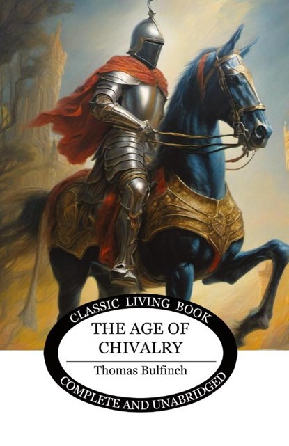 The Age of Chivalry, Thomas Bulfinch - Paperback - 9781761531453