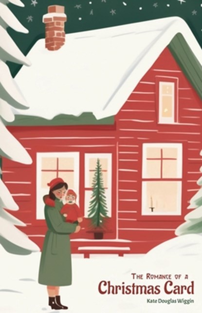 The Romance of a Christmas Card, Kate Douglas Wiggins - Paperback - 9781761531491