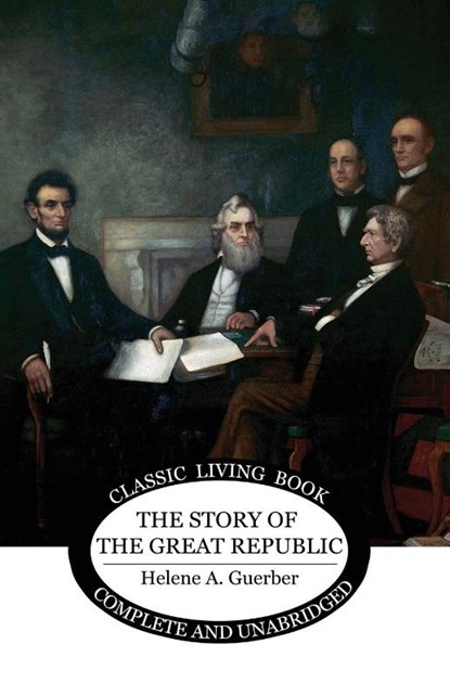 The Story of the Great Republic, Helene A Guerber - Paperback - 9781761531637