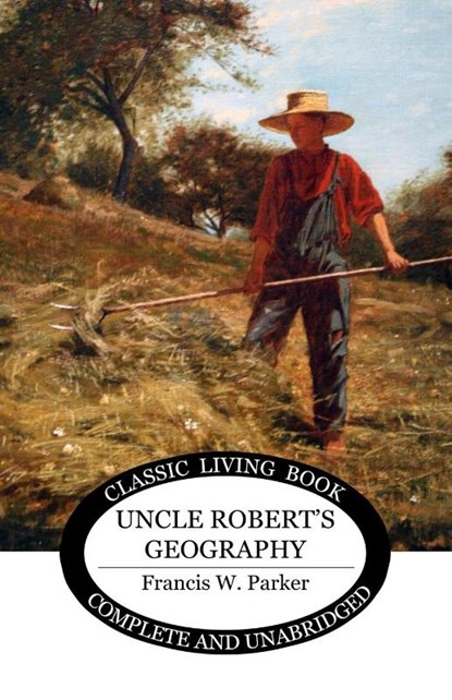 Uncle Robert's Geography, Francis W. Parker - Paperback - 9781761532825