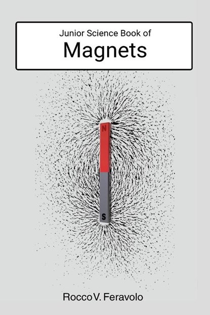 Junior Science Book of Magnets, Rocco V. Feravolo - Paperback - 9781761534294