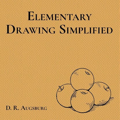 Elementary Drawing Simplified, D. R. Augsburg - Paperback - 9781761534492