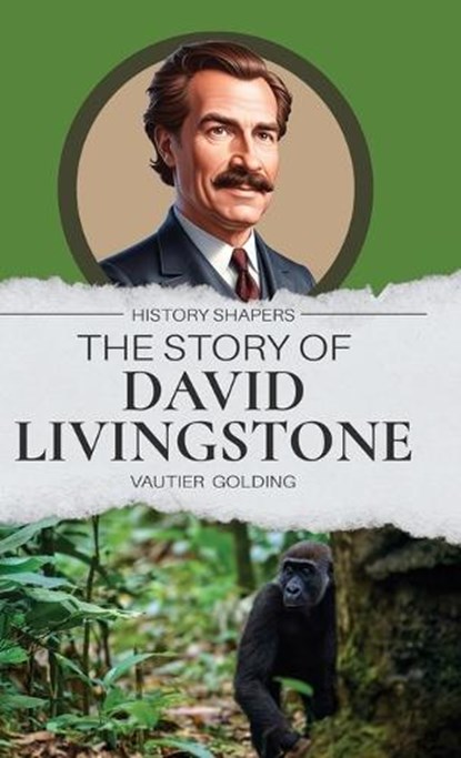 The Story of David Livingstone, Vautier Golding - Gebonden - 9781761535505