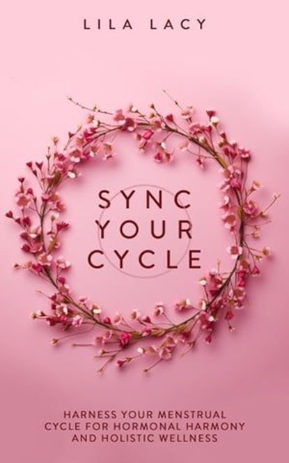 Sync Your Cycle, Lila Lacy - Ebook - 9781761590009
