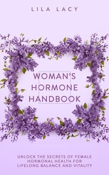 Woman’s Hormone Handbook, Lila Lacy - Ebook - 9781761590115