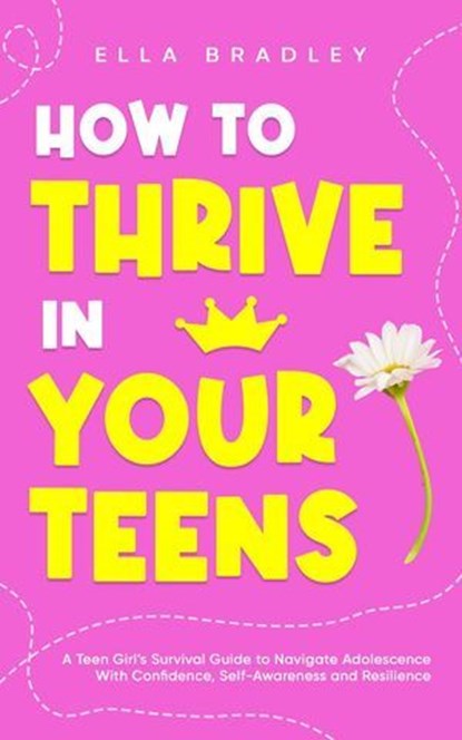 How to Thrive in Your Teens, Ella Bradley - Ebook - 9781761590368