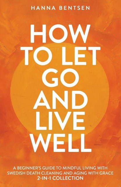 How to Let Go and Live Well, Hanna Bentsen - Paperback - 9781761590498