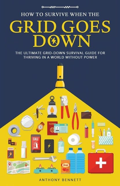 How to Survive When the Grid Goes Down, Anthony Bennett - Paperback - 9781761590733
