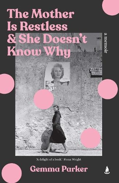 The Mother Is Restless and She Doesn't Know Why, Gemma Parker - Paperback - 9781761636721