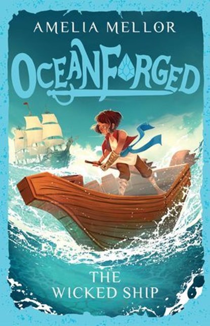 Oceanforged 1: The Wicked Ship: From the bestselling author of The Grandest Bookshop in the World, Amelia Mellor - Ebook - 9781761636844