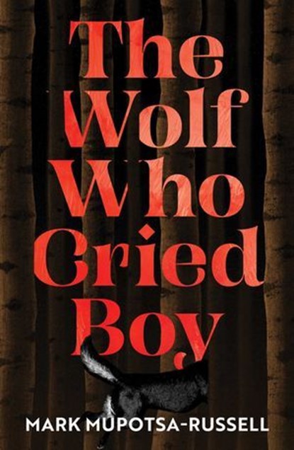 The Wolf Who Cried Boy, Mark Mupotsa-Russell - Ebook - 9781761637100